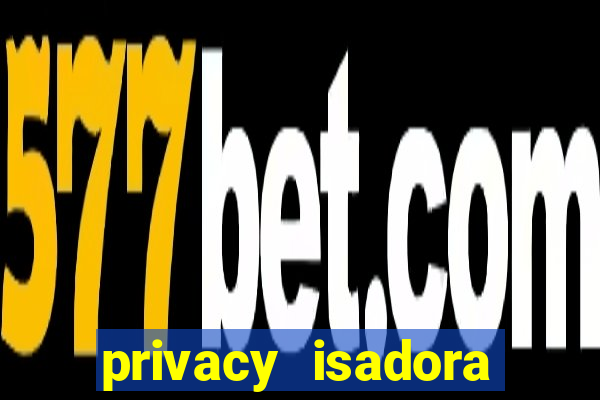 privacy isadora vale gratis